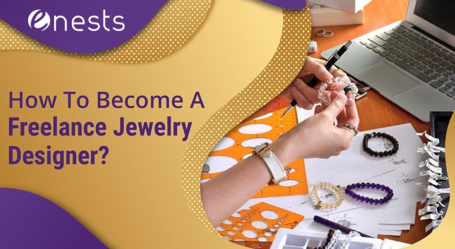 How To Become A Freelance Jewelry Designer?