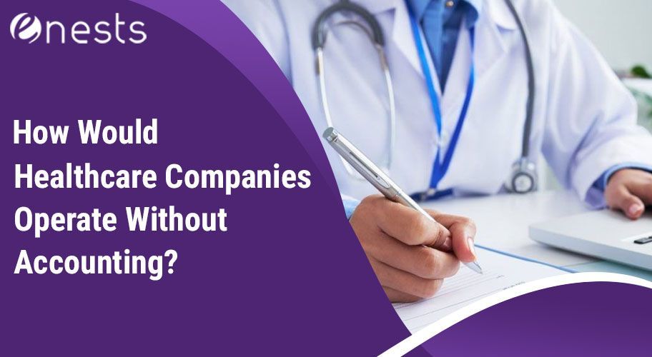 How Would Healthcare Companies Operate Without Accounting?