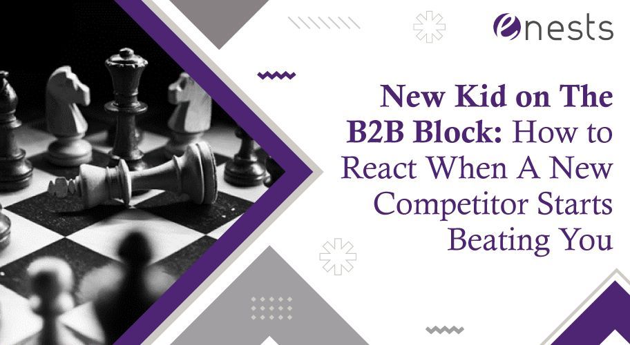 New Kid on The B2B Block: How to React When A New Competitor Starts Beating You